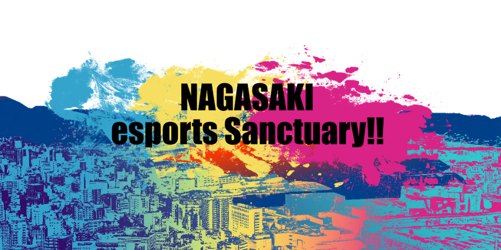 NAGASAKI esports Sanctuary!!